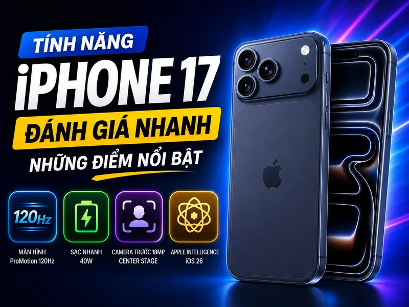 iPhone 17 là lựa chọn cân bằng giữa hiệu năng, màn hình, camera và dung lượng lưu trữ