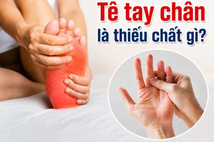 Tê tay chân là thiếu chất gì? Nguyên nhân & hướng xử lý đúng